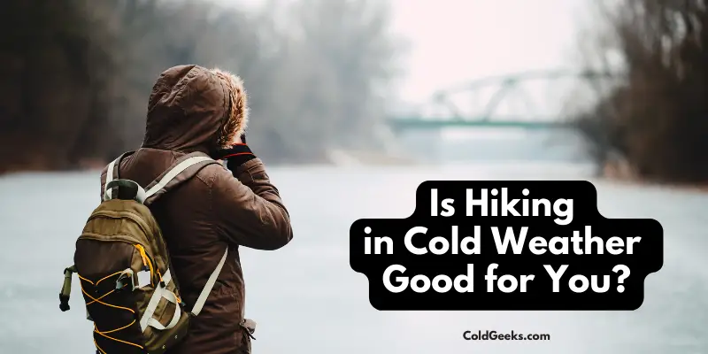 Man hiking in the snow - Is it good to hike in cold weather?
