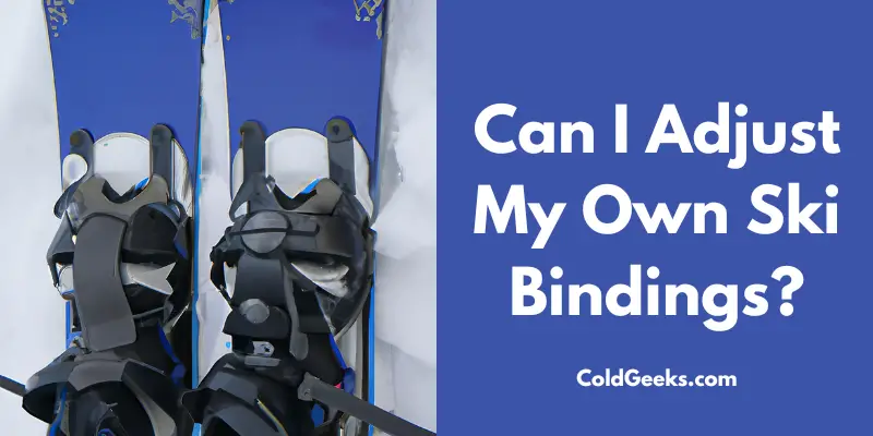Snow skies - Can I Adjust My Own Ski Bindings