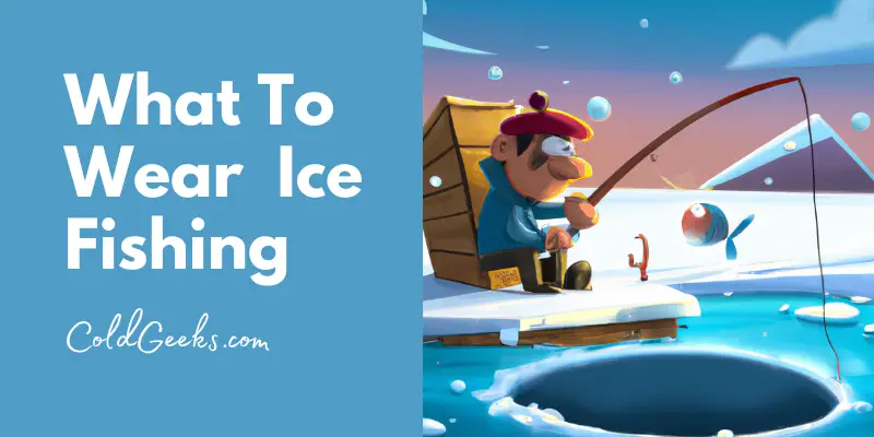 Cartoon man ice fishing - What To Wear Ice Fishing