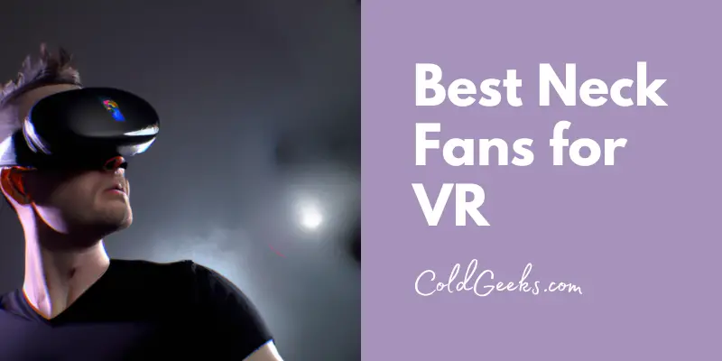 Man in VR headset - Best Neck Fans for VR