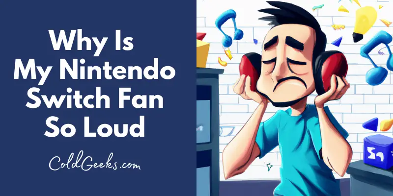 Blog post image of a cartoon man covering his ears because of loud noise - Why Is My Nintendo Switch Fan So Loud